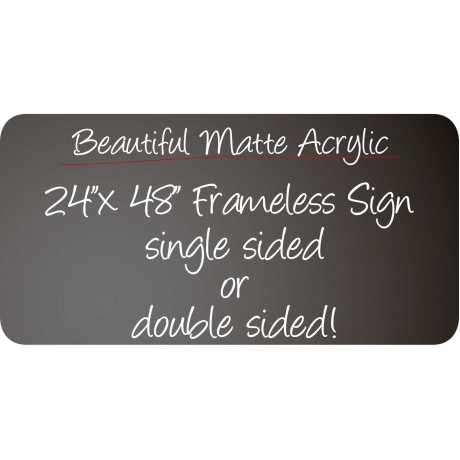 24"x 48" Frameless Matte Acrylic Sign